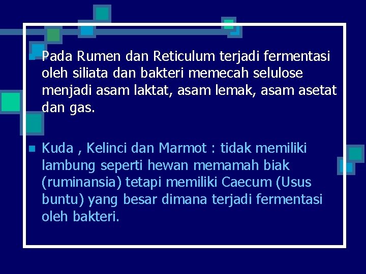 n Pada Rumen dan Reticulum terjadi fermentasi oleh siliata dan bakteri memecah selulose menjadi