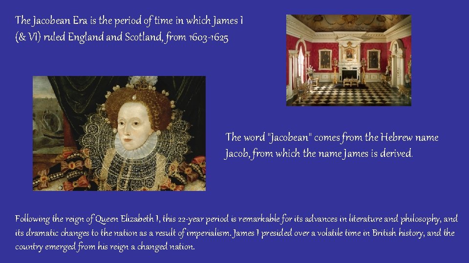 The Jacobean Era is the period of time in which James I (& VI)