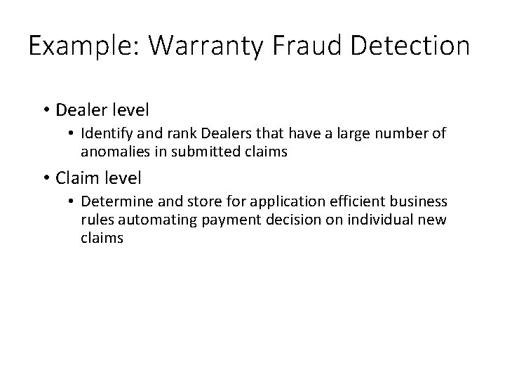 Example: Warranty Fraud Detection • Dealer level • Identify and rank Dealers that have