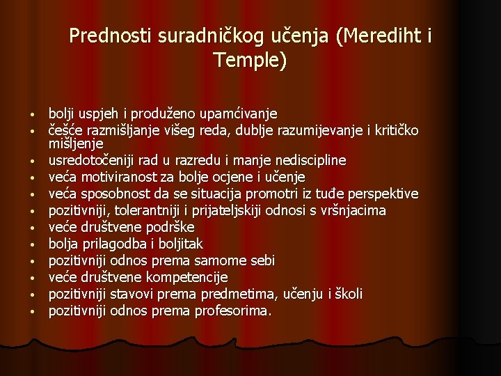 Prednosti suradničkog učenja (Merediht i Temple) • • • bolji uspjeh i produženo upamćivanje