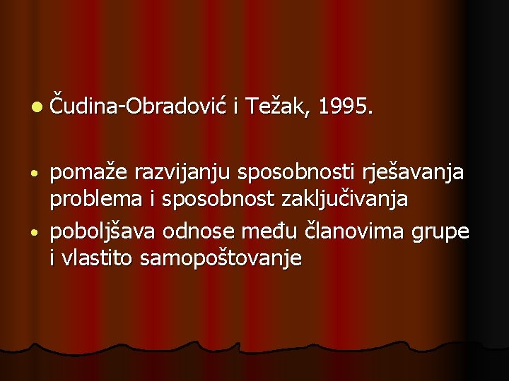 l Čudina-Obradović i Težak, 1995. pomaže razvijanju sposobnosti rješavanja problema i sposobnost zaključivanja •