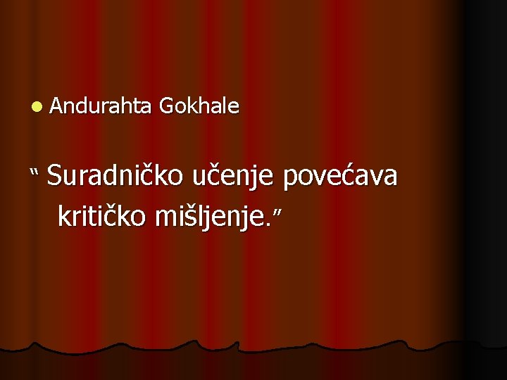 l Andurahta Gokhale “ Suradničko učenje povećava kritičko mišljenje. ” 