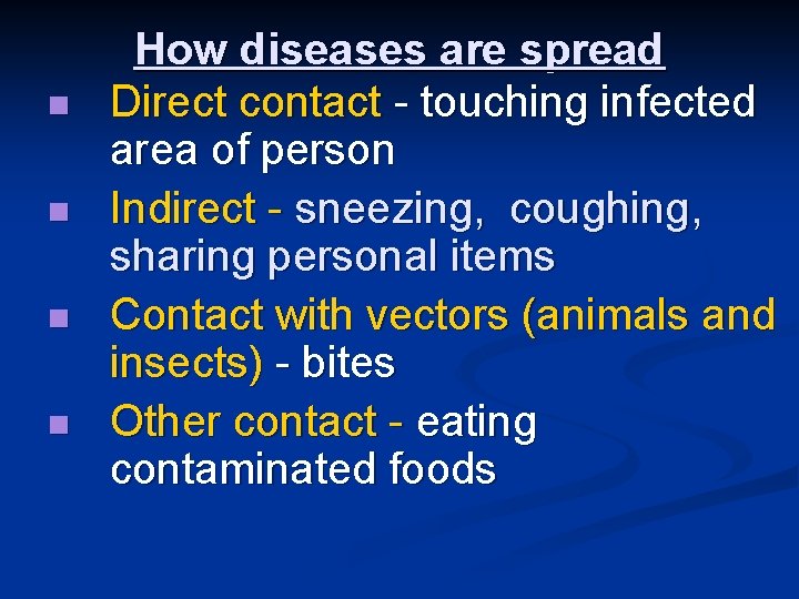 n n How diseases are spread Direct contact - touching infected area of person