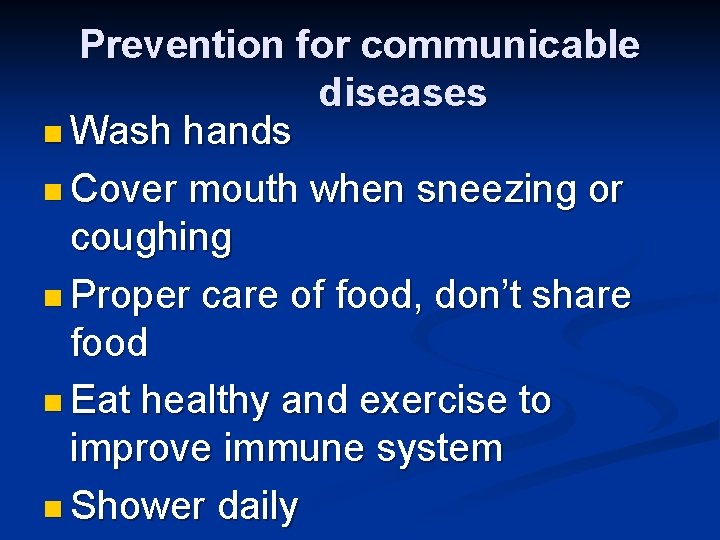 Prevention for communicable diseases n Wash hands n Cover mouth when sneezing or coughing