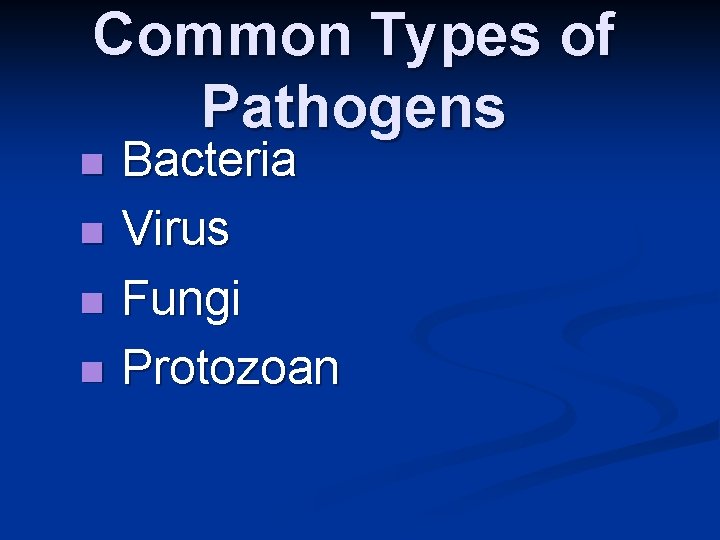 Common Types of Pathogens n n Bacteria Virus Fungi Protozoan 