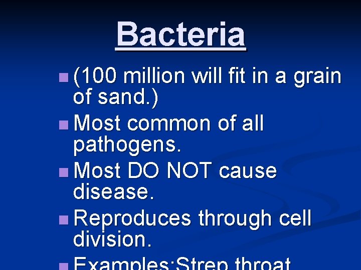 Bacteria n (100 million will fit in a grain of sand. ) n Most