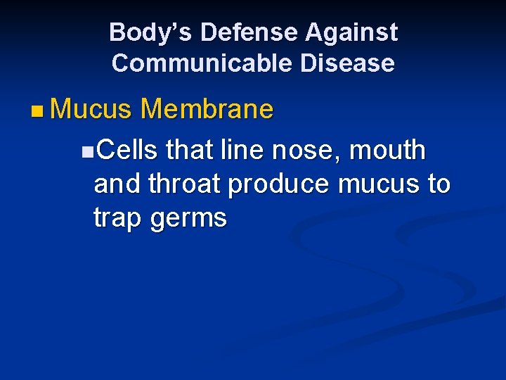 Body’s Defense Against Communicable Disease n Mucus Membrane n. Cells that line nose, mouth