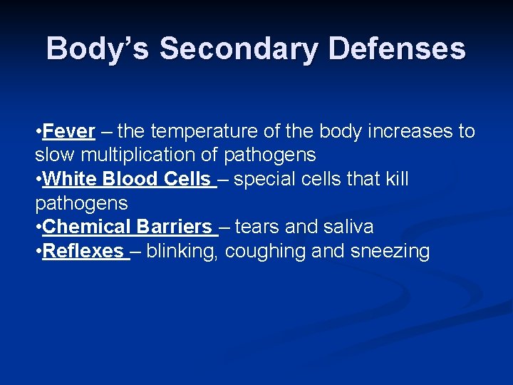 Body’s Secondary Defenses • Fever – the temperature of the body increases to slow