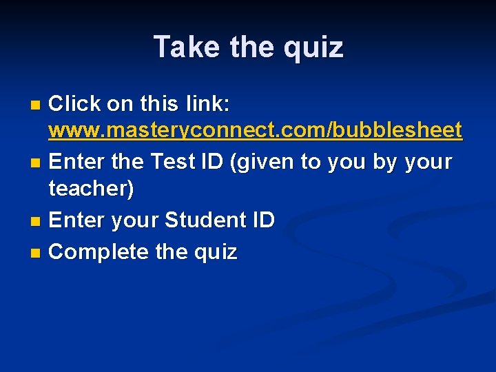 Take the quiz Click on this link: www. masteryconnect. com/bubblesheet n Enter the Test