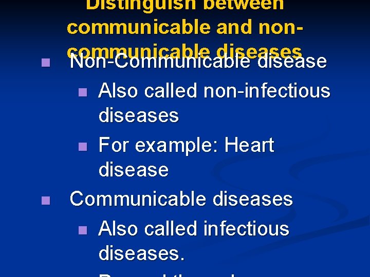 n Distinguish between communicable and noncommunicable diseases Non-Communicable disease Also called non-infectious diseases n