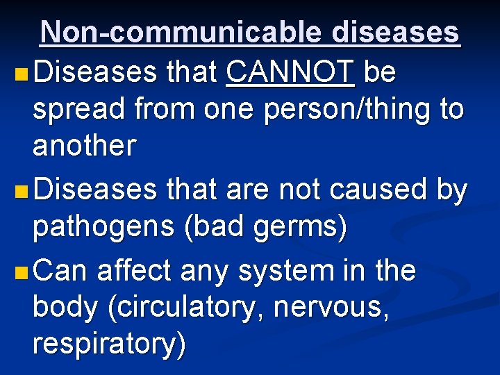 Non-communicable diseases n Diseases that CANNOT be spread from one person/thing to another n