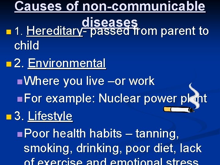 Causes of non-communicable diseases Hereditary- passed from parent to child n 2. Environmental n