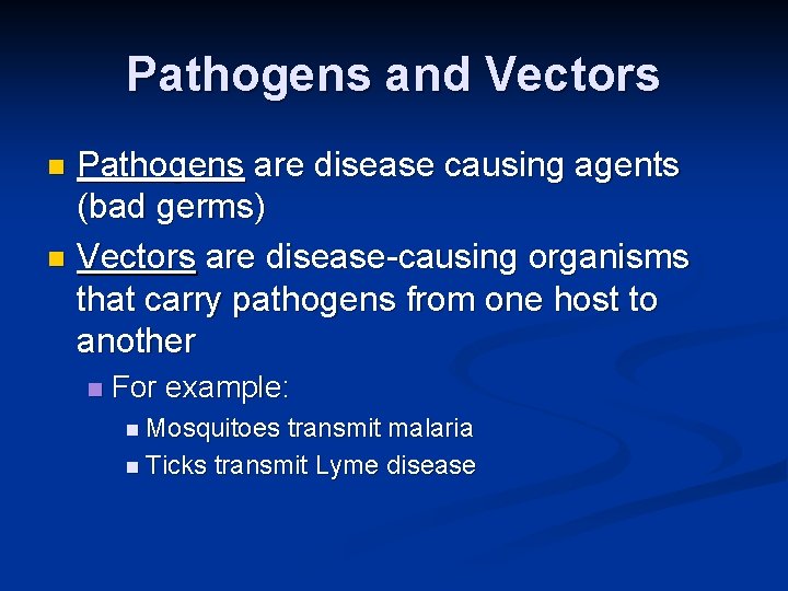 Pathogens and Vectors Pathogens are disease causing agents (bad germs) n Vectors are disease-causing