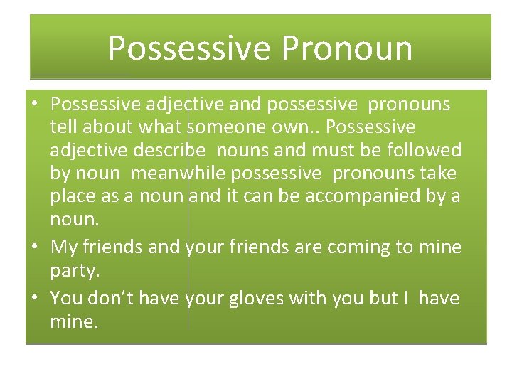 Possessive Pronoun • Possessive adjective and possessive pronouns tell about what someone own. .