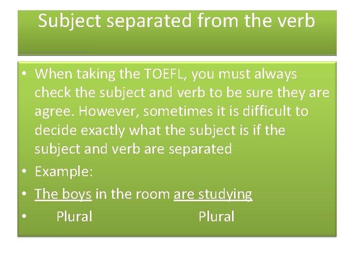 Subject separated from the verb • When taking the TOEFL, you must always check