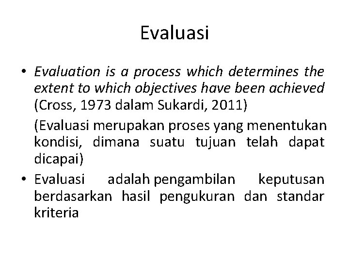 Evaluasi • Evaluation is a process which determines the extent to which objectives have