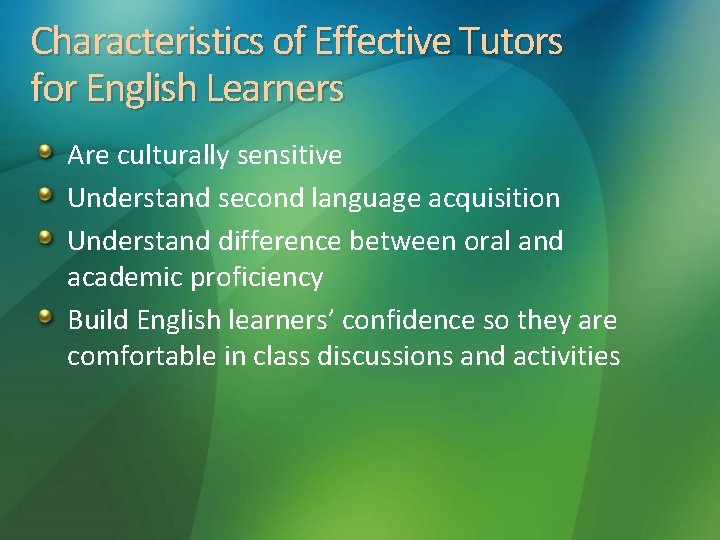 Characteristics of Effective Tutors for English Learners Are culturally sensitive Understand second language acquisition