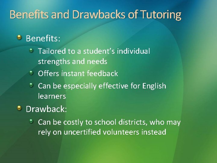 Benefits and Drawbacks of Tutoring Benefits: Tailored to a student’s individual strengths and needs