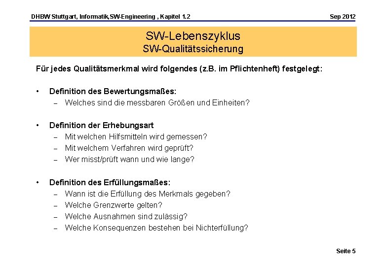 DHBW Stuttgart, Informatik, SW-Engineering , Kapitel 1. 2 Sep 2012 SW-Lebenszyklus SW-Qualitätssicherung Für jedes