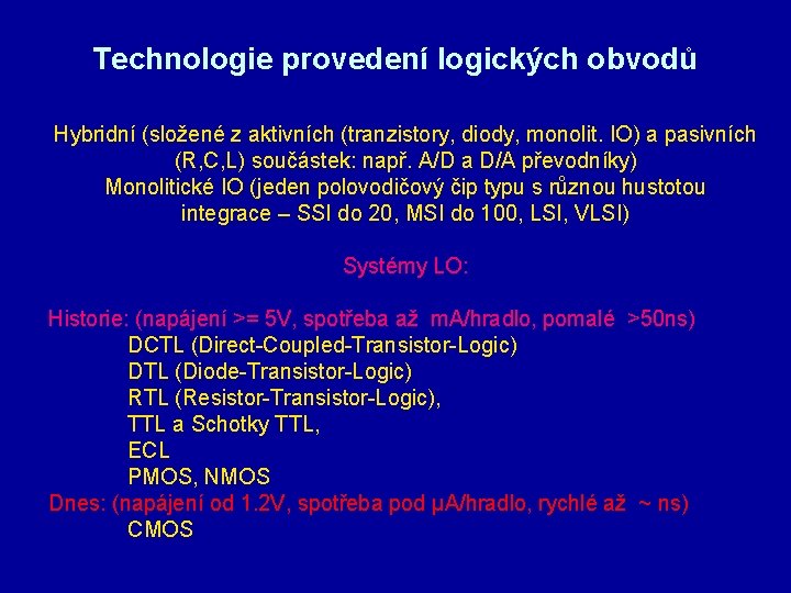 Technologie provedení logických obvodů Hybridní (složené z aktivních (tranzistory, diody, monolit. IO) a pasivních