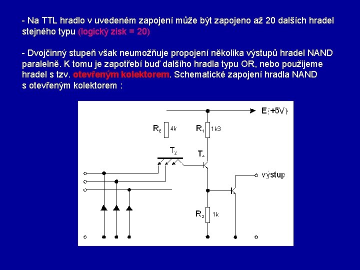 - Na TTL hradlo v uvedeném zapojení může být zapojeno až 20 dalších hradel