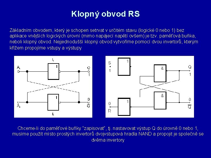 Klopný obvod RS Základním obvodem, který je schopen setrvat v určitém stavu (logické 0