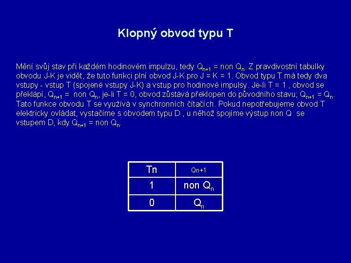 Klopný obvod typu T Mění svůj stav při každém hodinovém impulzu, tedy Qn+1 =