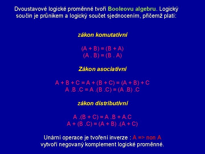 Dvoustavové logické proměnné tvoří Booleovu algebru. Logický součin je průnikem a logický součet sjednocením,