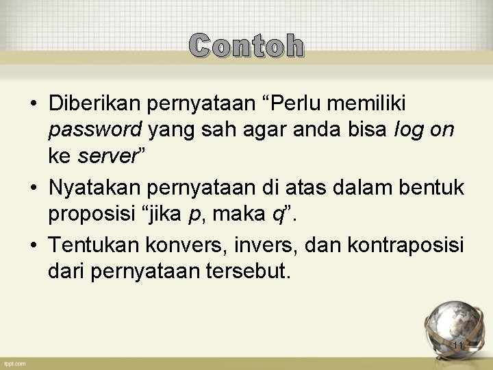 Contoh • Diberikan pernyataan “Perlu memiliki password yang sah agar anda bisa log on