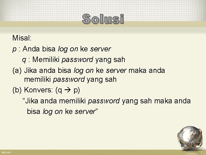 Solusi Misal: p : Anda bisa log on ke server q : Memiliki password