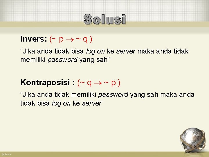 Solusi Invers: (~ p ~ q ) “Jika anda tidak bisa log on ke