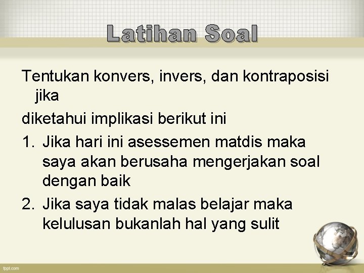 Latihan Soal Tentukan konvers, invers, dan kontraposisi jika diketahui implikasi berikut ini 1. Jika