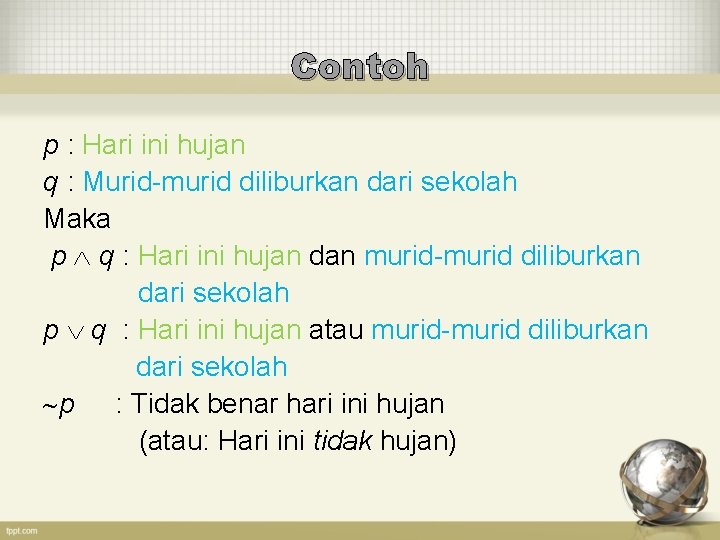 Contoh p : Hari ini hujan q : Murid-murid diliburkan dari sekolah Maka p
