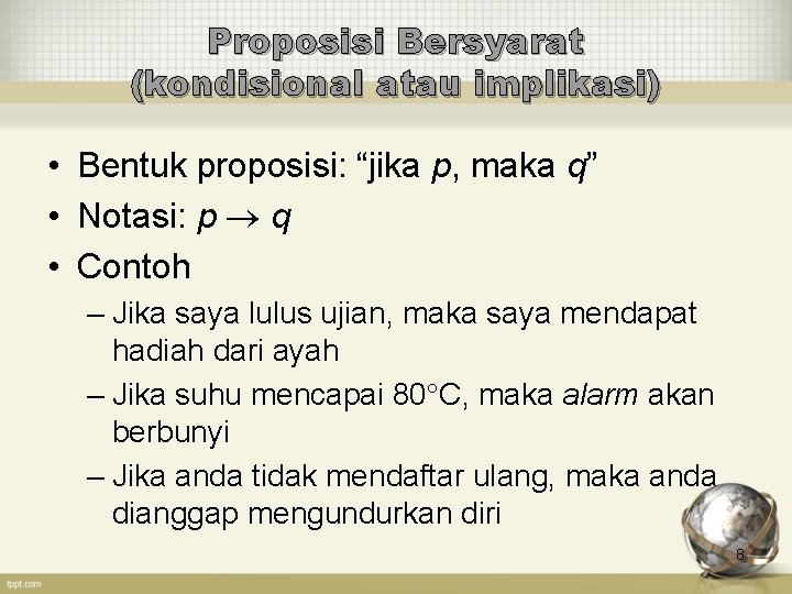 Proposisi Bersyarat (kondisional atau implikasi) • Bentuk proposisi: “jika p, maka q” • Notasi: