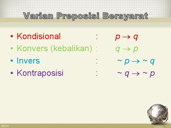 Varian Preposisi Bersyarat • • Kondisional Konvers (kebalikan) Invers Kontraposisi : : p q