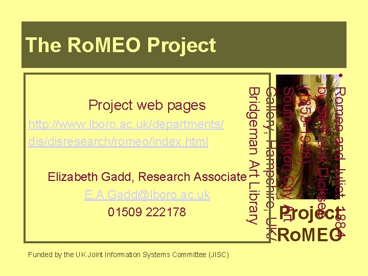 The Ro. MEO Project http: //www. lboro. ac. uk/departments/ dis/disresearch/romeo/index. html • Romeo and