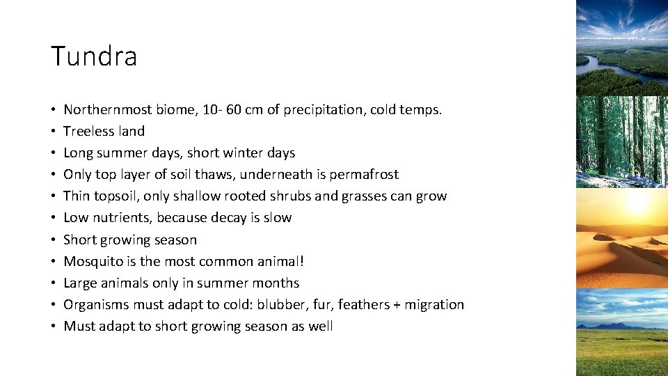 Tundra • • • Northernmost biome, 10 - 60 cm of precipitation, cold temps.