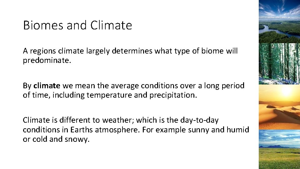 Biomes and Climate A regions climate largely determines what type of biome will predominate.