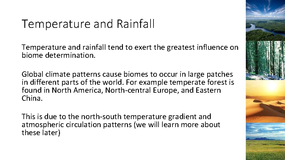 Temperature and Rainfall Temperature and rainfall tend to exert the greatest influence on biome