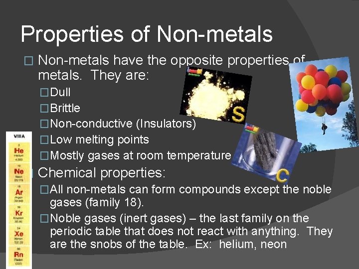 Properties of Non-metals � Non-metals have the opposite properties of metals. They are: �Dull