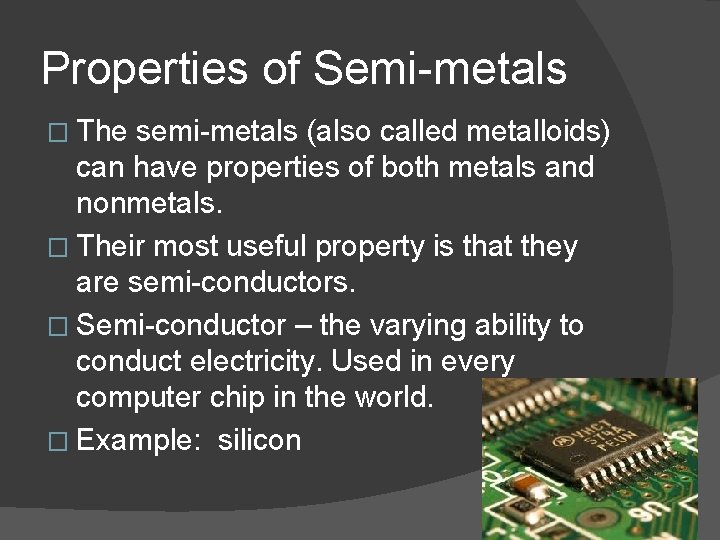Properties of Semi-metals � The semi-metals (also called metalloids) can have properties of both