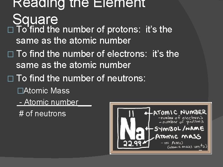 Reading the Element Square � To find the number of protons: it’s the same