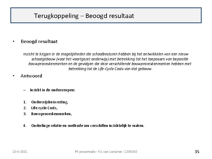 Terugkoppeling - vraagstelling Terugkoppeling – Beoogd resultaat • Beoogd resultaat Inzicht te krijgen in