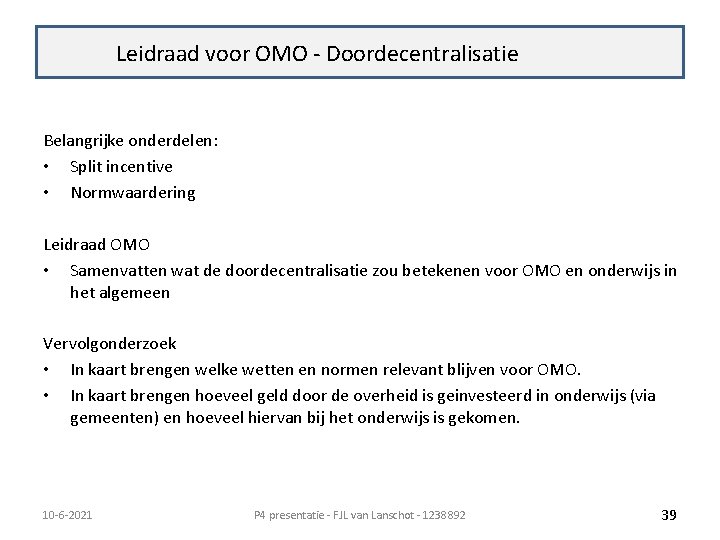 Terugkoppeling Leidraad voor OMO - Doordecentralisatie Belangrijke onderdelen: • Split incentive • Normwaardering Leidraad