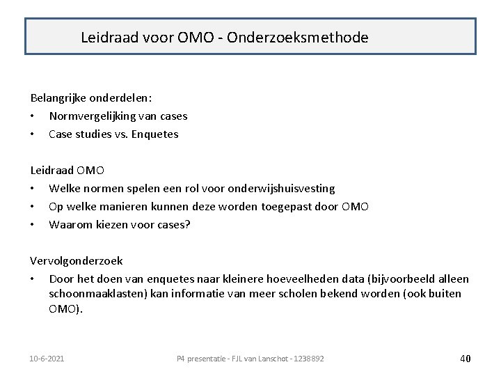 Terugkoppeling Leidraad voor OMO - Onderzoeksmethode Belangrijke onderdelen: • Normvergelijking van cases • Case