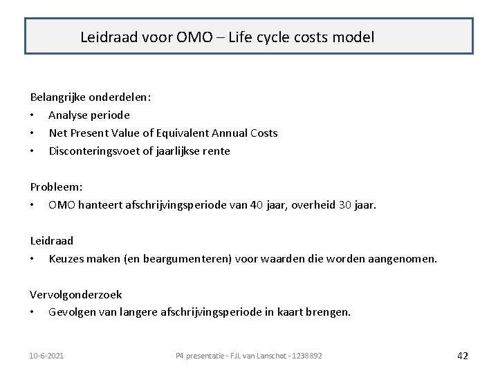 Terugkoppeling Leidraad voor OMO – Life cycle costs model Belangrijke onderdelen: • Analyse periode