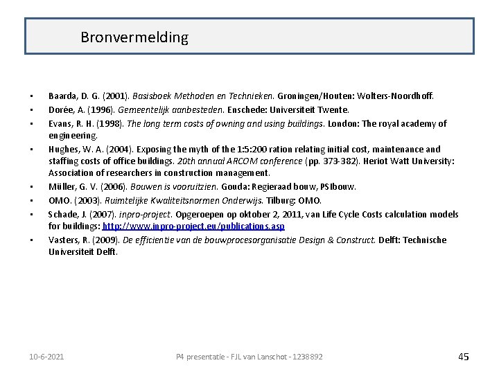 Bronvermelding • • Baarda, D. G. (2001). Basisboek Methoden en Technieken. Groningen/Houten: Wolters-Noordhoff. Dorée,