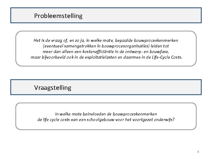 Probleemstelling Het is de vraag of, en zo ja, in welke mate, bepaalde bouwproceskenmerken