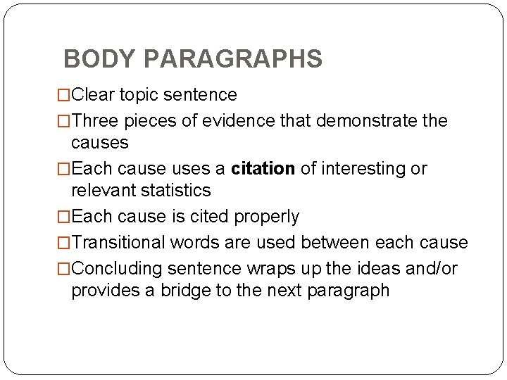 BODY PARAGRAPHS �Clear topic sentence �Three pieces of evidence that demonstrate the causes �Each