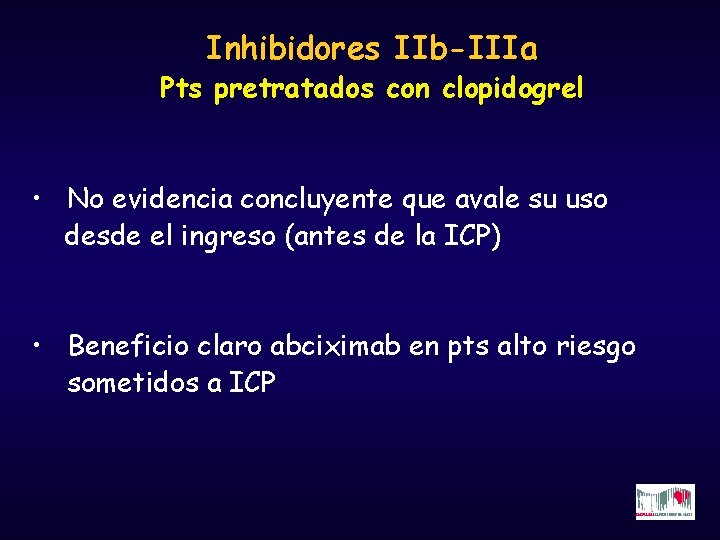 Inhibidores IIb-IIIa Pts pretratados con clopidogrel • No evidencia concluyente que avale su uso